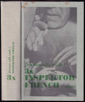 3x inspektor French : Protijed ; Inspektor French a tragédie ve Starvelu. Případ doktora Earlea - Freeman Wills Crofts (1975, Odeon) - ID: 837304