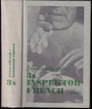 3x inspektor French : Protijed ; Inspektor French a tragédie ve Starvelu. Případ doktora Earlea - Freeman Wills Crofts (1975, Odeon) - ID: 846904