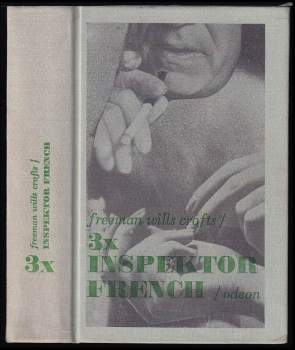 3x inspektor French : Protijed ; Inspektor French a tragédie ve Starvelu. Případ doktora Earlea - Freeman Wills Crofts (1975, Odeon) - ID: 847838