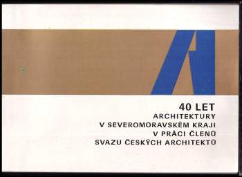 40 let architektury v Severomoravském kraji v práci členů Svazu českých architektů
