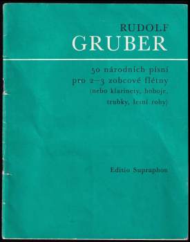 Rudolf Gruber: 50 národních písní pro 2-3 zobcové flétny (nebo klarinety, hoboje, trubky, lesní rohy