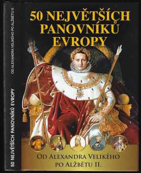 Pavel Šmejkal: 50 největších panovníků Evropy