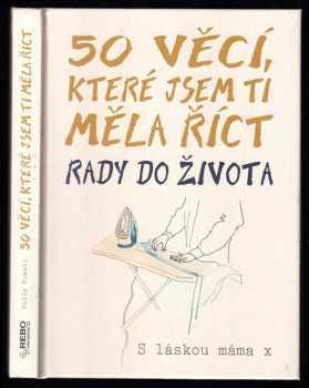 50 věcí, které jsem ti měla říct : rady do života