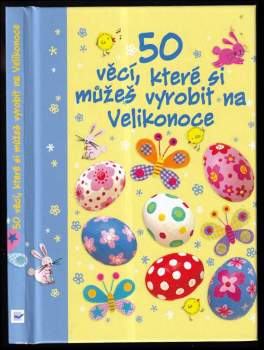 50 věcí, které si můžeš vyrobit na Velikonoce