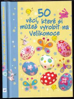50 věcí, které si můžeš vyrobit na Velikonoce