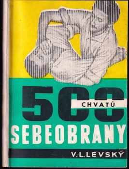 Vojtech L Levský: 500 chvatů sebeobrany