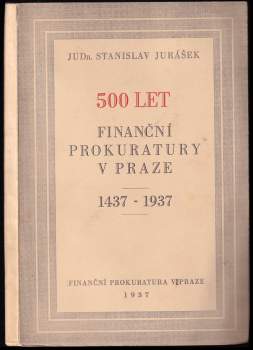 500 let finanční prokuratury v Praze. 1437-1937