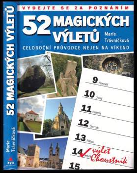 52 magických výletů : celoroční průvodce nejen na víkend : vydejte se za poznáním