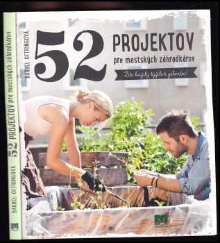 52 projektov pre mestských záhradkárov : žite každý týždeň zelenšie!