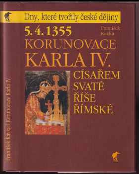 František Kavka: 5.4.1355 - korunovace Karla IV : císařem Svaté říše římské