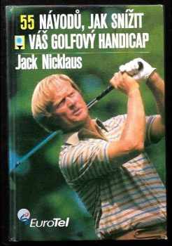 Jack Nicklaus: 55 návodů, jak snížit váš golfový handicap
