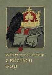 Z různých dob : Pořadí šesté - historické povídky - Václav Beneš-Třebízský (1908, F. Topič) - ID: 2122983