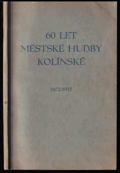 Robert Marek: 60 let Městské hudby kolínské - almanach k jubileu let 1872-1932