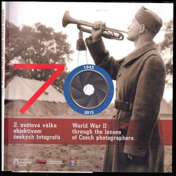 70 2. světová válka objektivem českých fotografů
