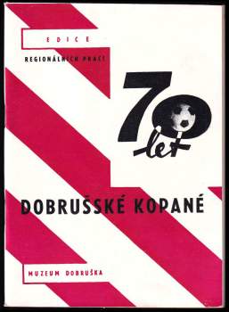 Josef Ptáček: 70 let dobrušské kopané