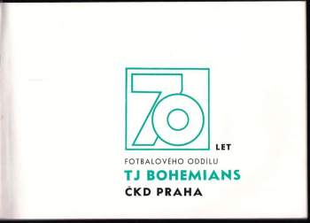 70 let fotbalového oddílu TJ Bohemians ČKD Praha
