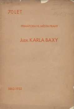 Karel Baxa: 70 let primátora hl. města Prahy JUDr. Karla Baxy