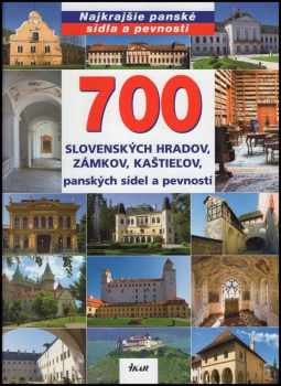 Ján Lacika: 700 slovenských hradov, zámkov, kaštieľov, panských sídel a pevností