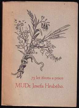 75 let života a práce MUDr. Josefa Hrubého