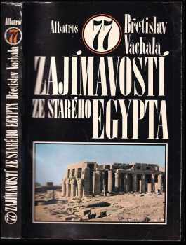 Břetislav Vachala: 77 zajímavostí ze starého Egypta