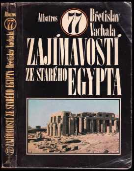 Břetislav Vachala: 77 zajímavostí ze starého Egypta