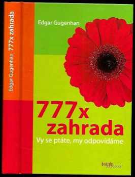 Edgar Gugenhan: 777x zahrada - vy se ptáte, my odpovídáme