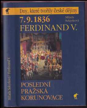 Milada Sekyrková: 7.9.1836 - poslední pražská korunovace : Ferdinand V.
