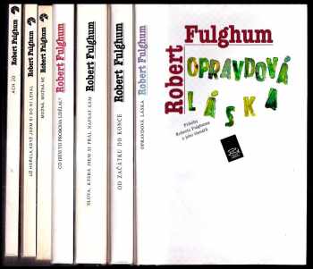 Robert Fulghum: 7x FULGHUM: Opravdová láska + Od začátku do konce, Naše životní rituály + Slova, která jsem si přál napsat sám + Co jsem to proboha udělal? + Možná, možná ne + Už hořela, když jsem si do ní lehal + Ach jo