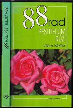Vilém Walter: 88 rad pěstitelům růží