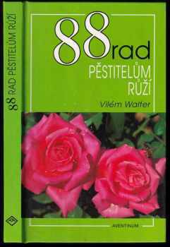 Vilém Walter: 88 rad pěstitelům růží