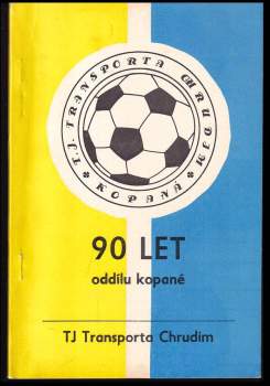 90 let oddílu kopané TJ Transporta Chrudim