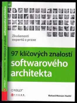 Richard Monson-Haefel: 97 klíčových znalostí softwarového architekta : [zkušenosti expertů z praxe]