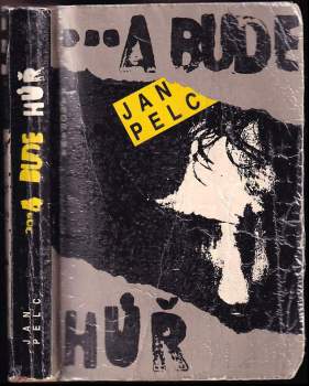 a bude hůř : Román o třech dílech - Jan Pelc (1990, Panorama) - ID: 768118