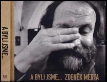 A byli jsme : Zdeněk Merta : dvojportrét 1992-2012 : [Zdeněk Merta : dvojportrét 1992-2012