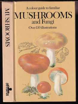Mirko Svrček: A Colour Guide to Familiar Mushrooms and Fungi