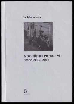Ladislav Jurkovič: A do třetice pleskot vět : básně 2005-2007