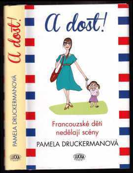 Pamela Druckerman: A dost! - francouzské děti nedělají scény
