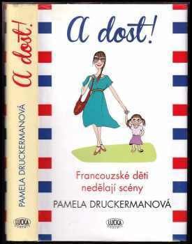 A dost! : francouzské děti nedělají scény - Pamela Druckerman (2012, Lucka Bohemia) - ID: 804474