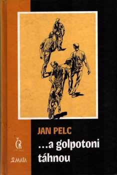 Jan Pelc: --a golpotoni táhnou