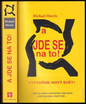 A jde se na to! : vytvořme nový svět! : ...kde se právě nacházíme, kdo jsme, a kdo bychom mohli být
