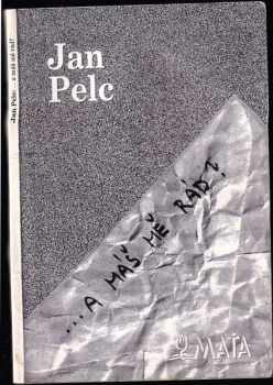 Jan Pelc: --a máš mě rád?