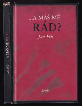 Jan Pelc: -a máš mě rád?