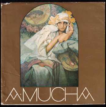 Alfons Mucha: A Mucha - Z malířského díla - Katalog výstavy, Hodonín-Brno-Karlovy Vary 1980-[1981].