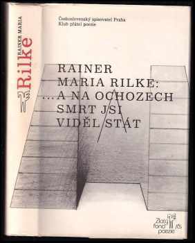 Rainer Maria Rilke: a na ochozech smrt jsi viděl stát