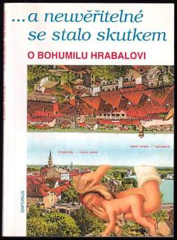 --a neuvěřitelné se stalo skutkem : o Bohumilu Hrabalovi