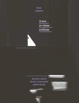 A noc se stane světlem / Kristova radost skrytá v temnotách našich životů