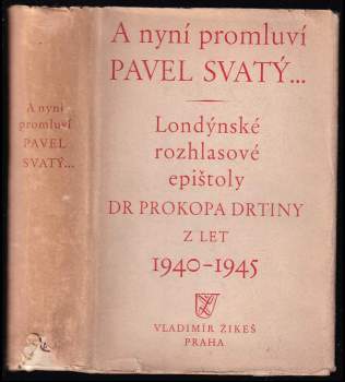 A nyní promluví Pavel Svatý-- : londýnské rozhlasové epištoly z let 1940-1945 - Prokop Drtina, Vladimír Žikeš (1945, Vladimír Žikeš) - ID: 797303