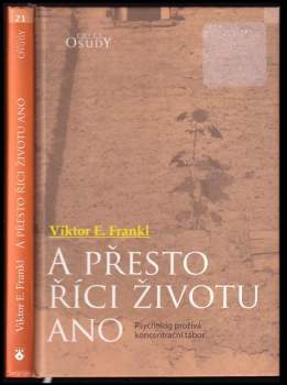 Viktor Emil Frankl: A přesto říci životu ano