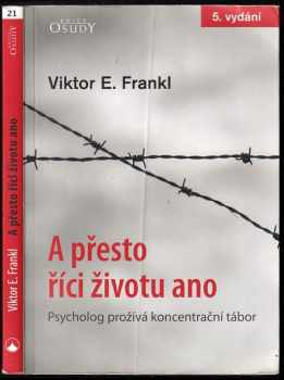 Viktor Emil Frankl: A přesto říci životu ano