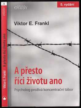 Viktor Emil Frankl: A přesto říci životu ano